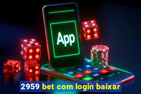 2959 bet com login baixar